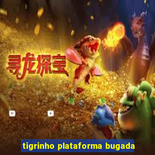 tigrinho plataforma bugada